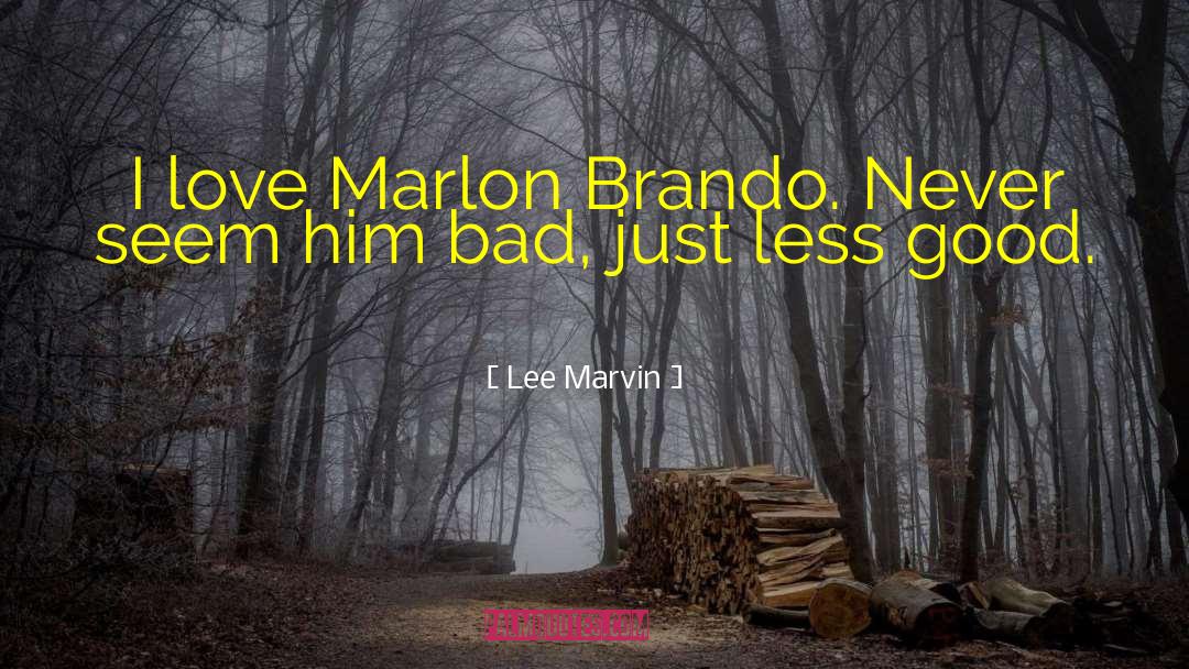 Lee Marvin Quotes: I love Marlon Brando. Never