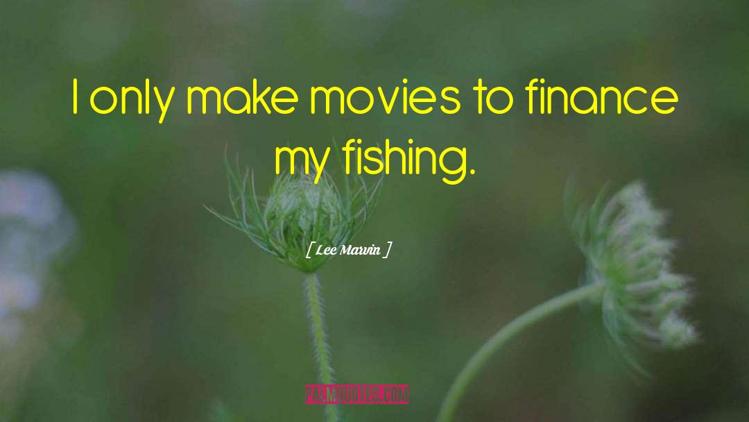 Lee Marvin Quotes: I only make movies to