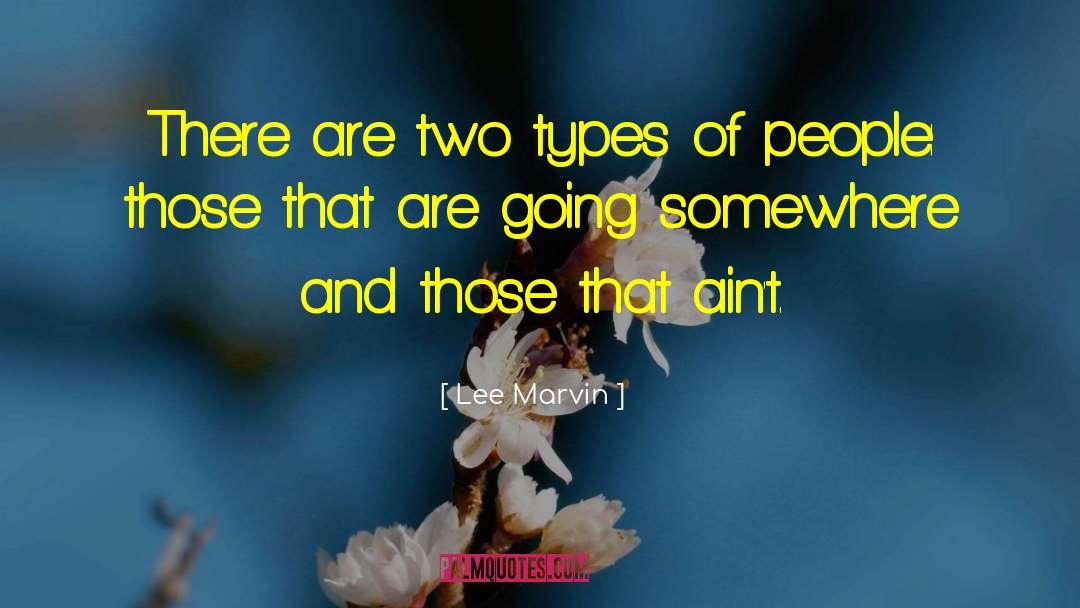 Lee Marvin Quotes: There are two types of