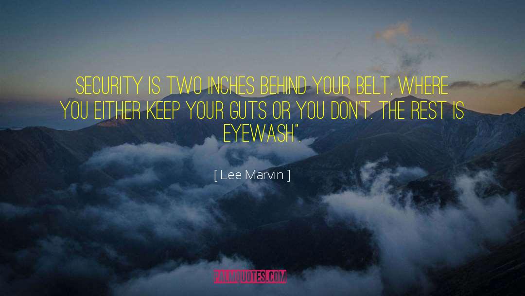 Lee Marvin Quotes: Security is two inches behind