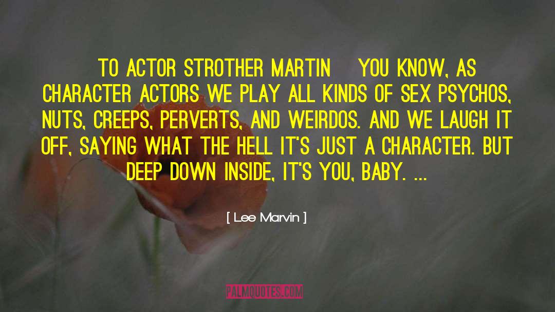 Lee Marvin Quotes: [To actor Strother Martin] You