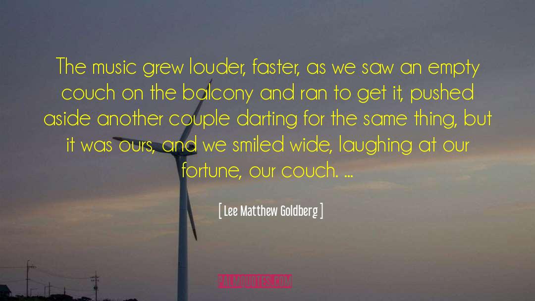 Lee Matthew Goldberg Quotes: The music grew louder, faster,
