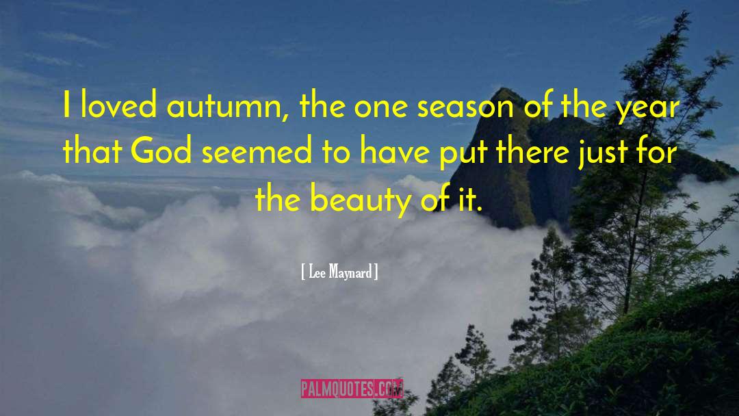 Lee Maynard Quotes: I loved autumn, the one