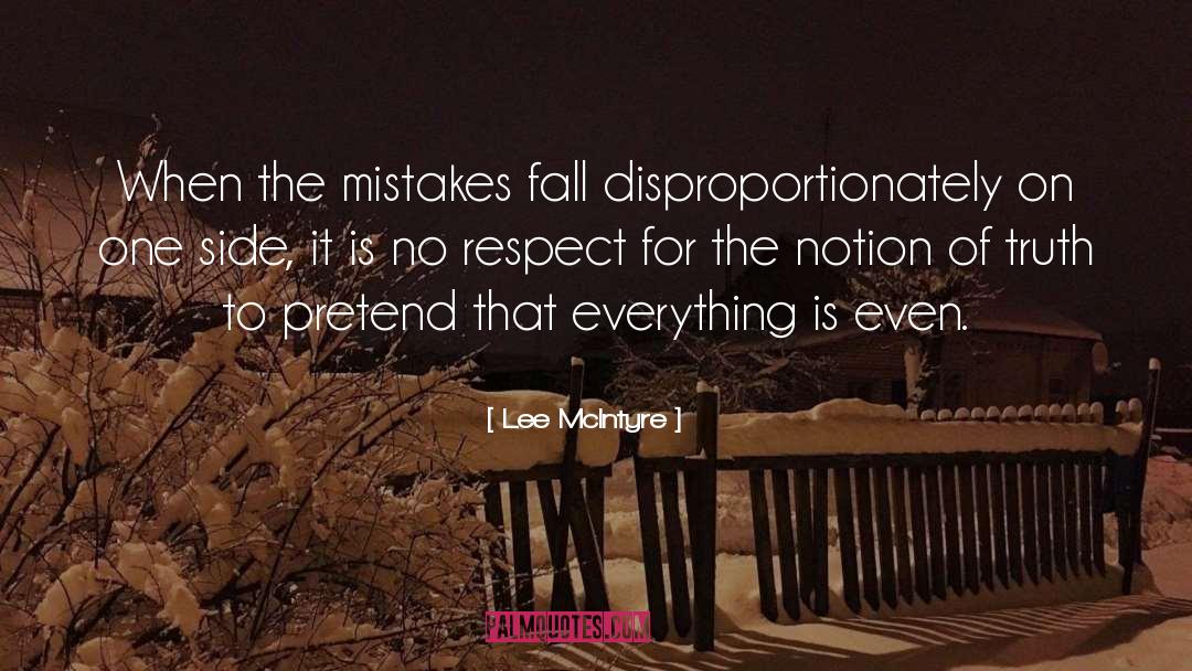 Lee McIntyre Quotes: When the mistakes fall disproportionately