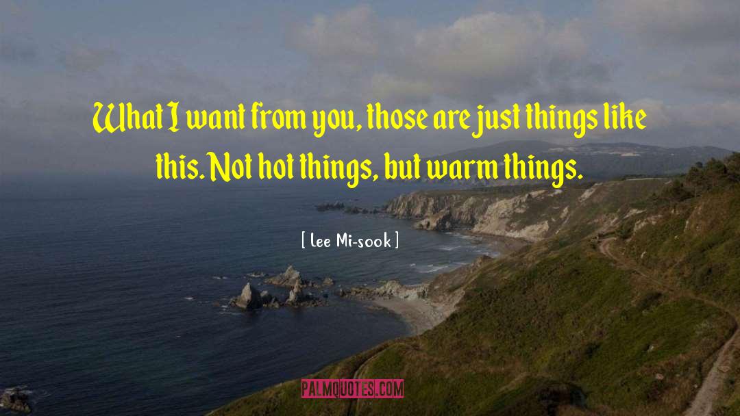 Lee Mi-sook Quotes: What I want from you,