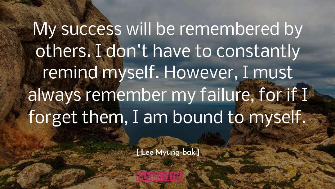 Lee Myung-bak Quotes: My success will be remembered