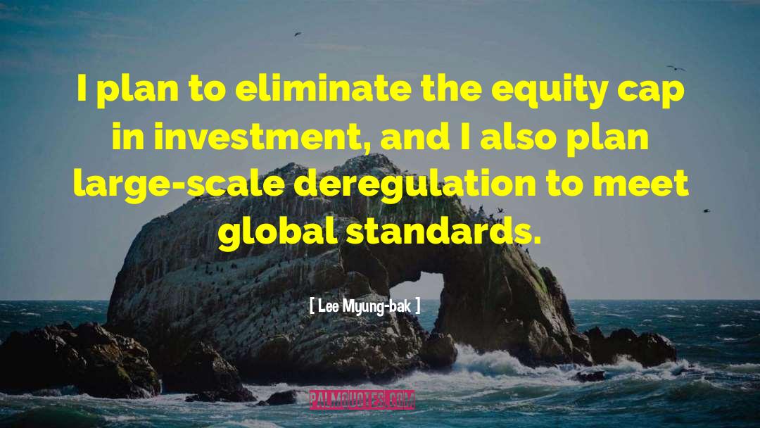 Lee Myung-bak Quotes: I plan to eliminate the