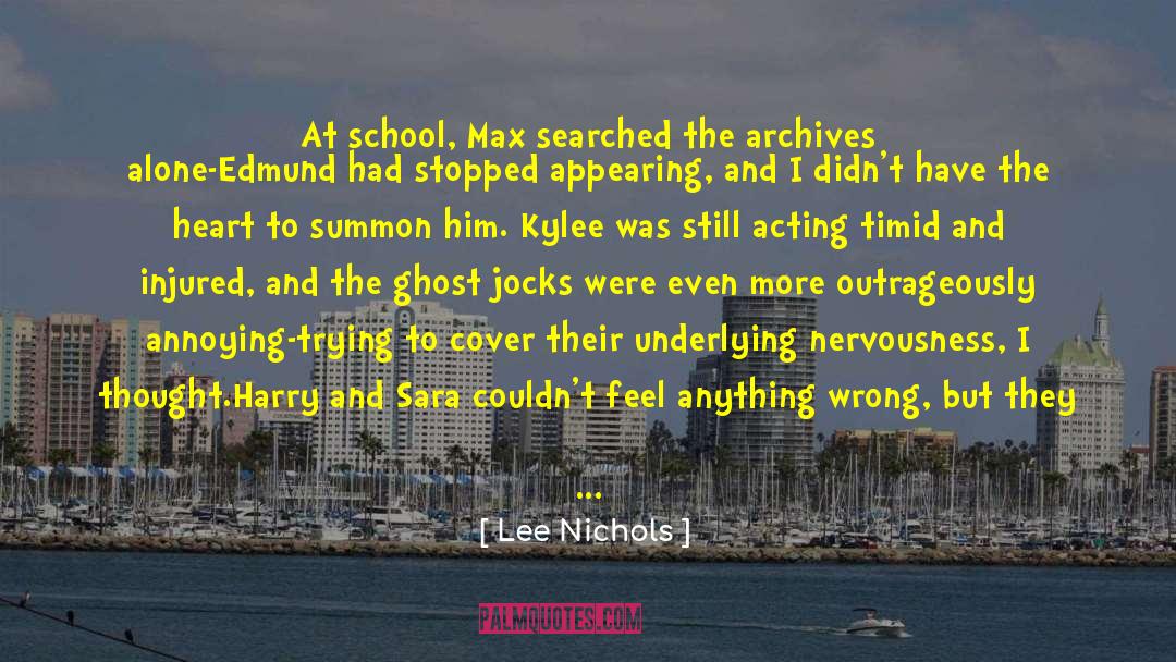 Lee Nichols Quotes: At school, Max searched the