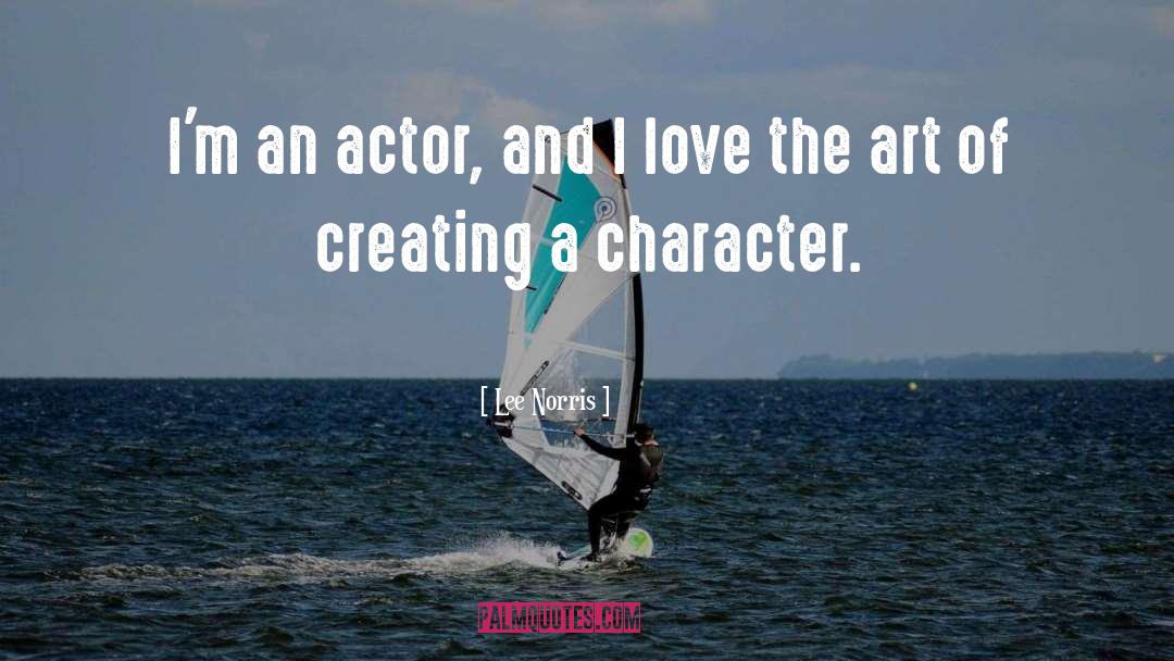 Lee Norris Quotes: I'm an actor, and I