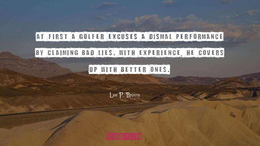 Lee P. Brown Quotes: At first a golfer excuses