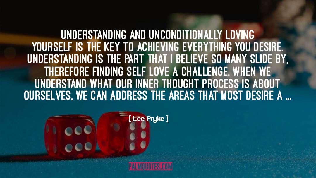Lee Pryke Quotes: Understanding and unconditionally loving yourself