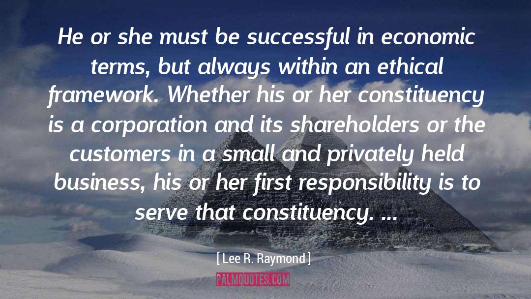 Lee R. Raymond Quotes: He or she must be