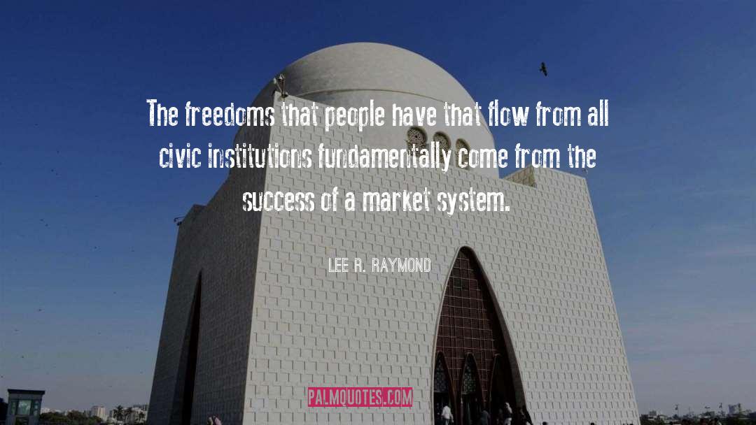 Lee R. Raymond Quotes: The freedoms that people have