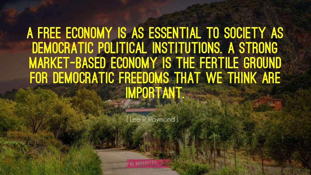 Lee R. Raymond Quotes: A free economy is as