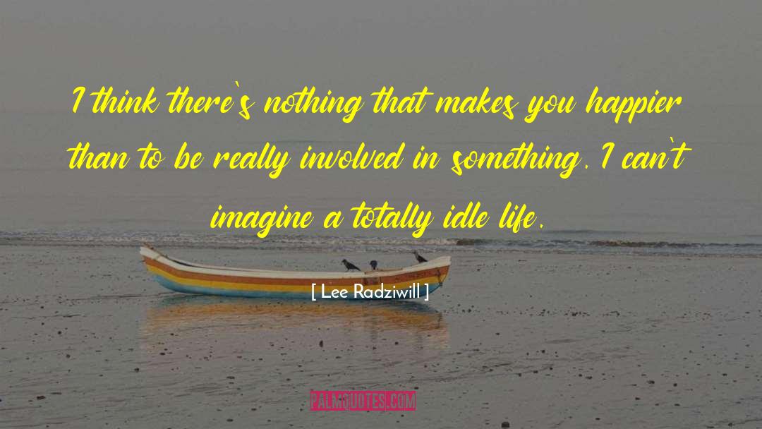 Lee Radziwill Quotes: I think there's nothing that