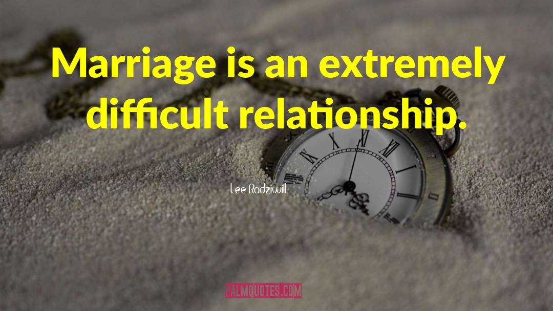 Lee Radziwill Quotes: Marriage is an extremely difficult