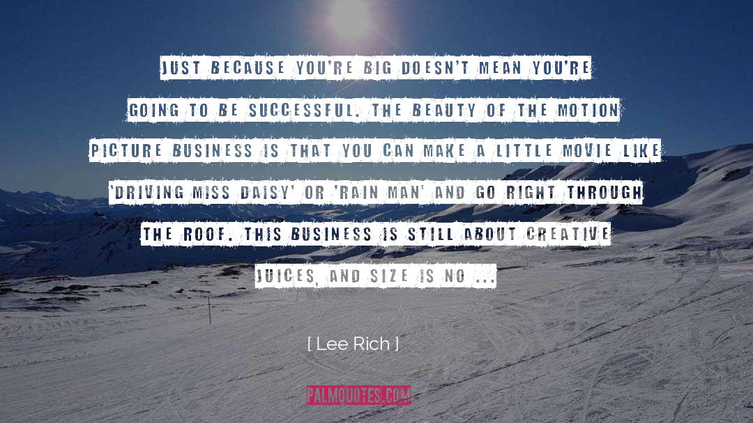 Lee Rich Quotes: Just because you're big doesn't