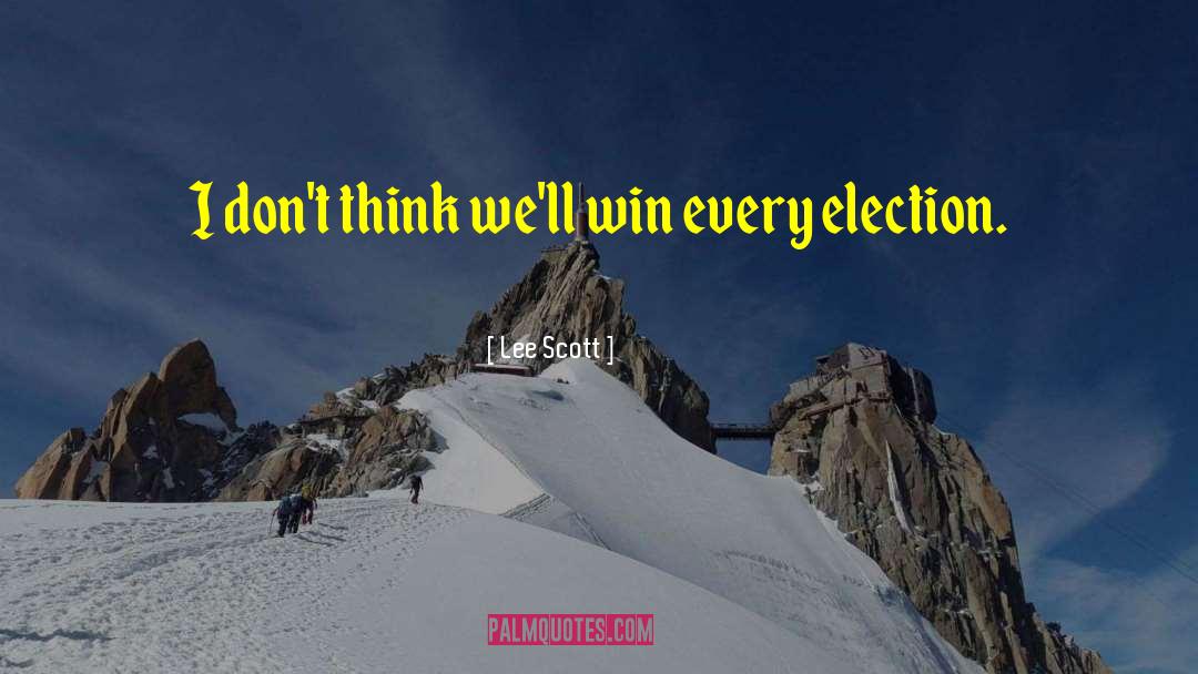 Lee Scott Quotes: I don't think we'll win