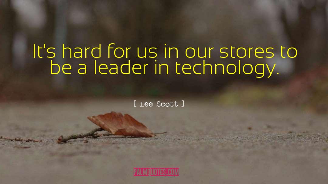 Lee Scott Quotes: It's hard for us in