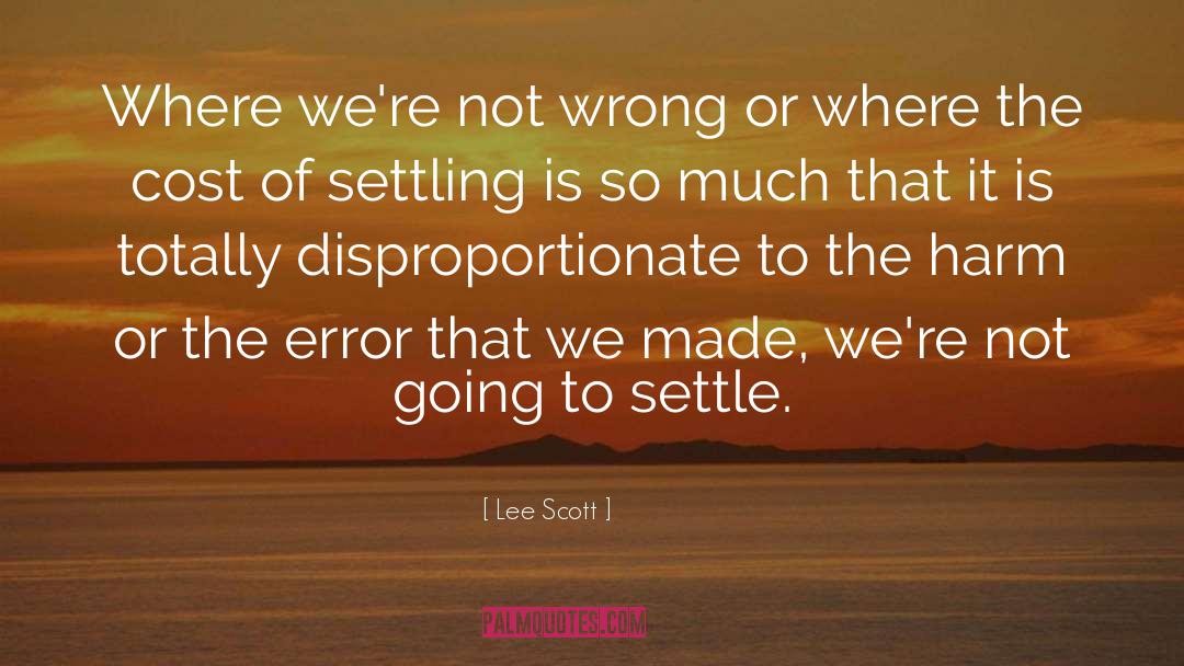 Lee Scott Quotes: Where we're not wrong or