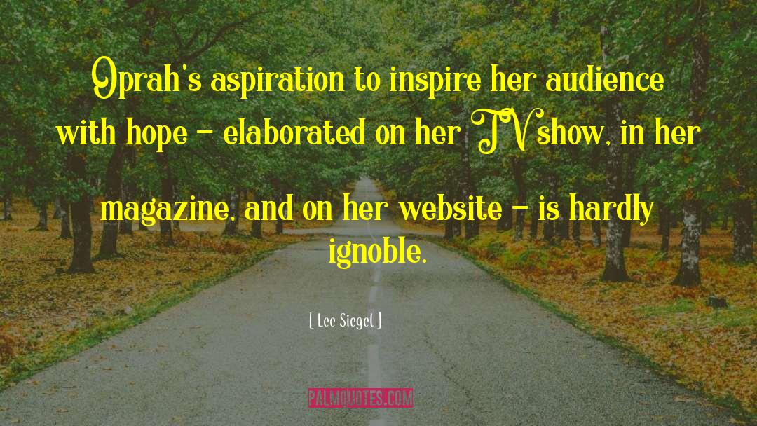 Lee Siegel Quotes: Oprah's aspiration to inspire her