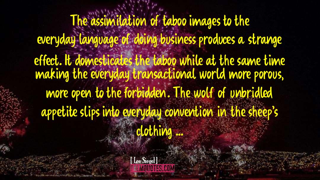 Lee Siegel Quotes: The assimilation of taboo images
