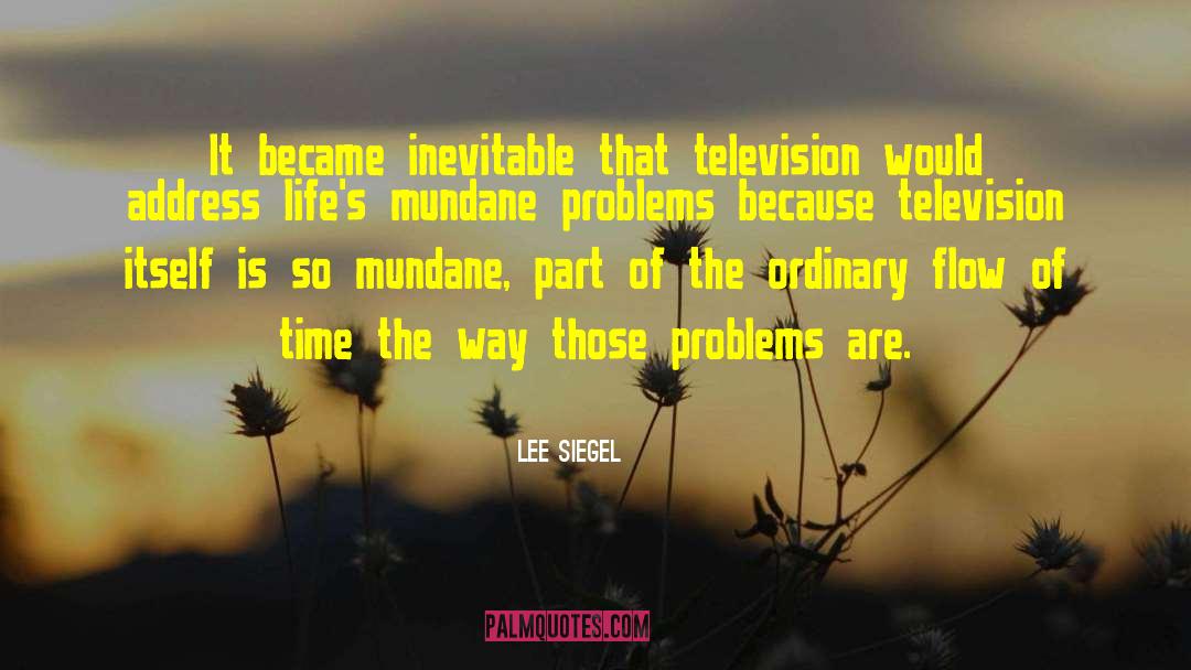 Lee Siegel Quotes: It became inevitable that television