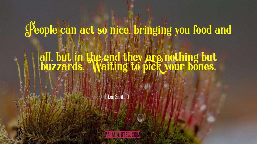Lee Smith Quotes: People can act so nice,