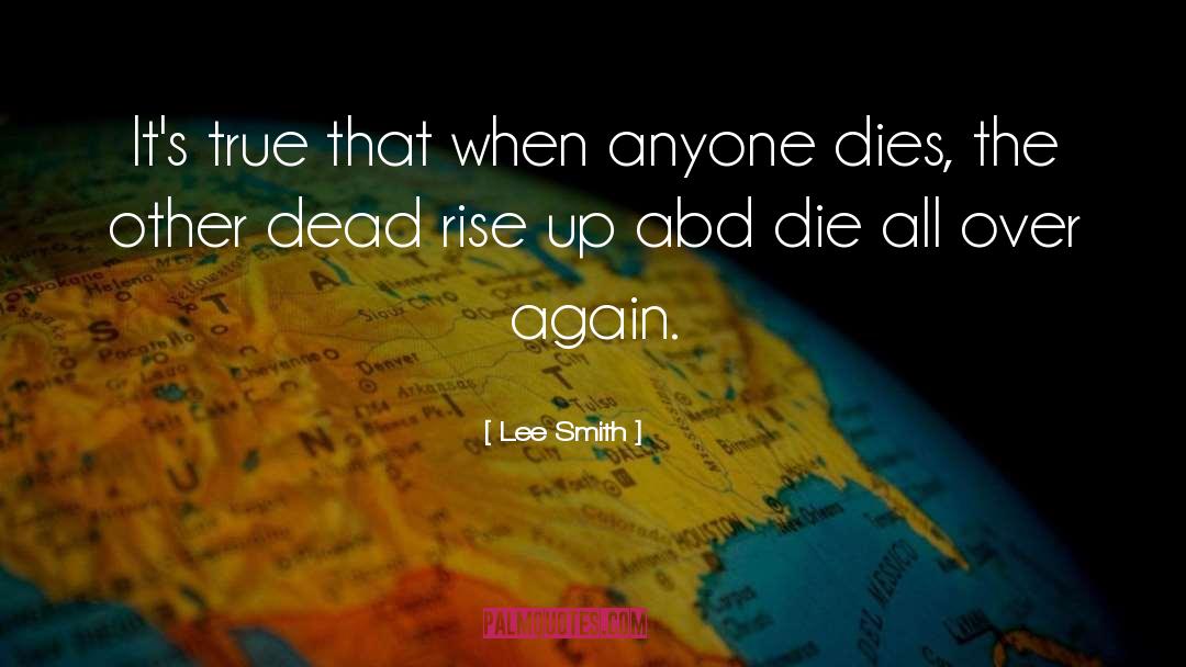 Lee Smith Quotes: It's true that when anyone