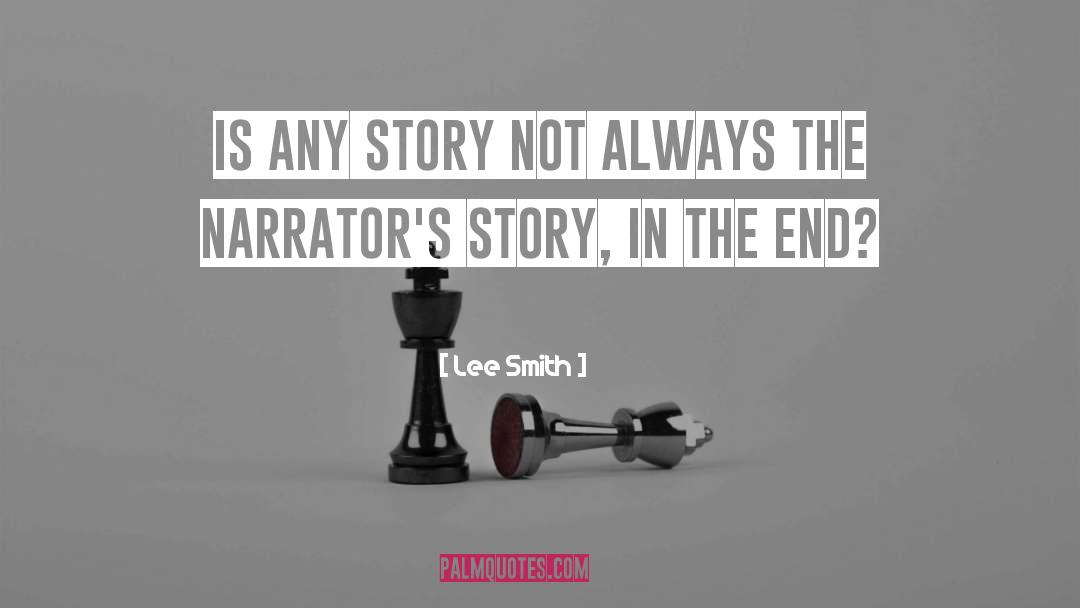 Lee Smith Quotes: Is any story not always