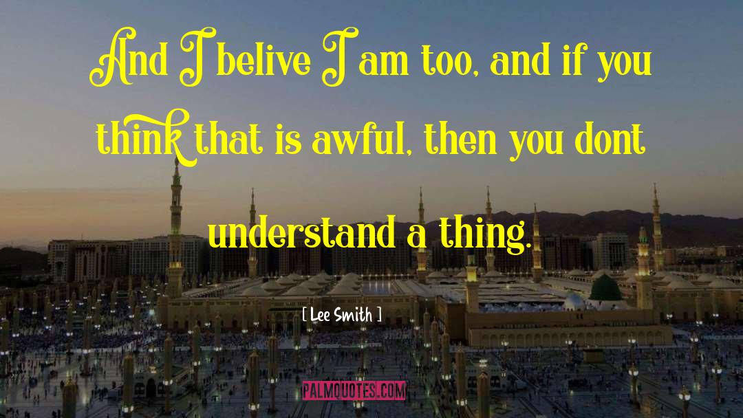 Lee Smith Quotes: And I belive I am