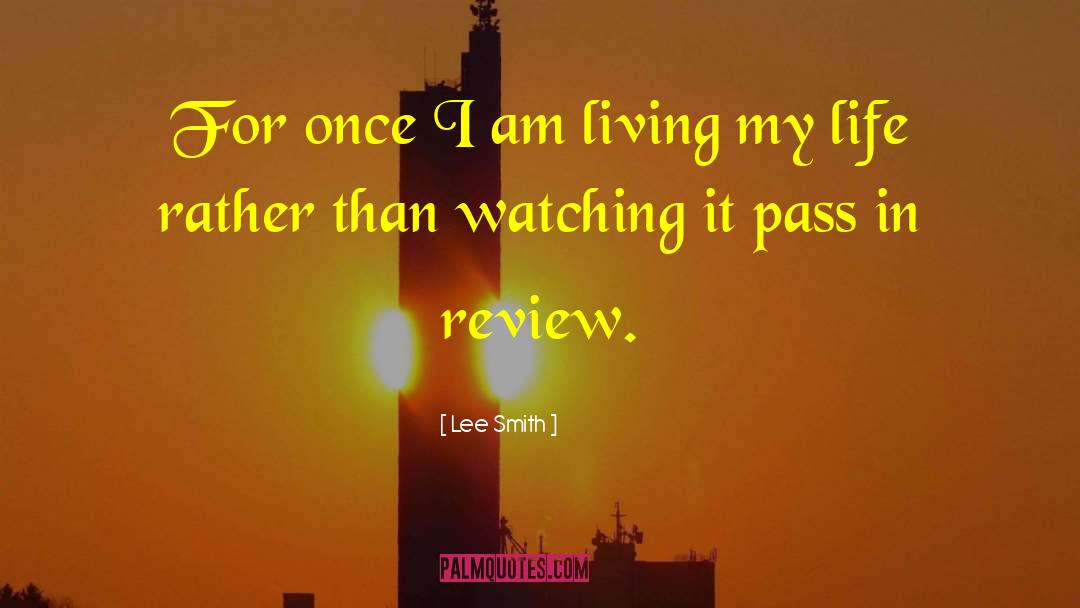 Lee Smith Quotes: For once I am living