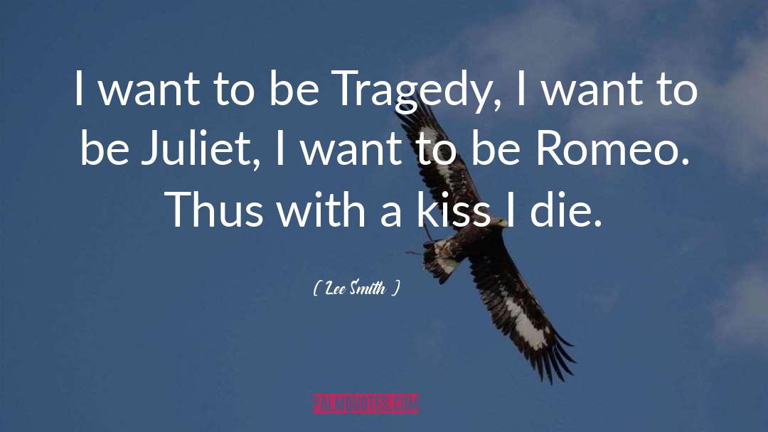 Lee Smith Quotes: I want to be Tragedy,