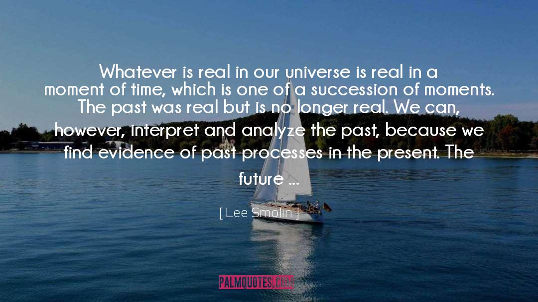 Lee Smolin Quotes: Whatever is real in our