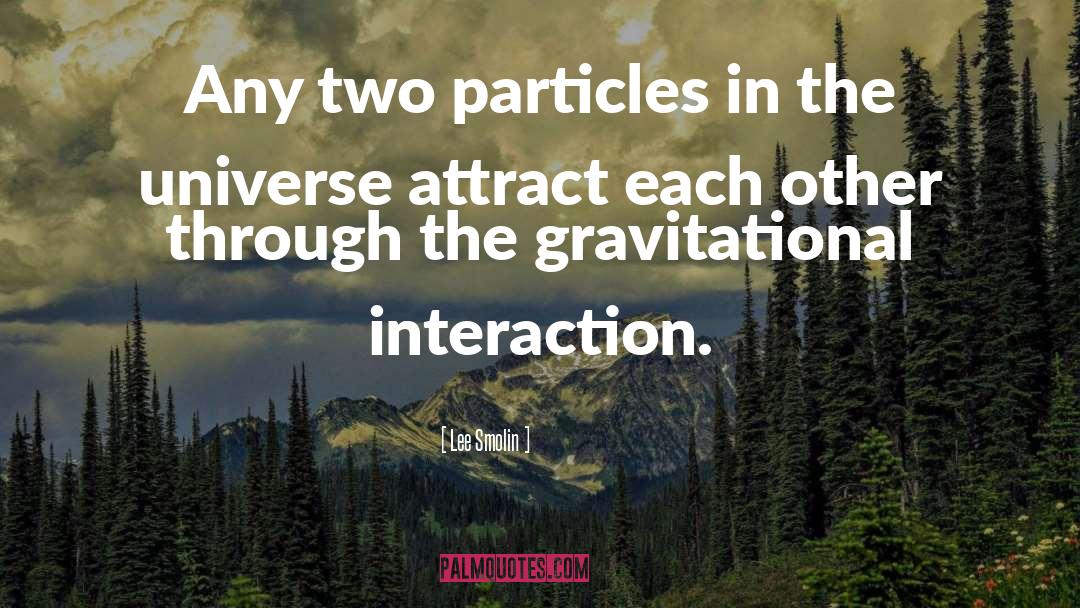 Lee Smolin Quotes: Any two particles in the