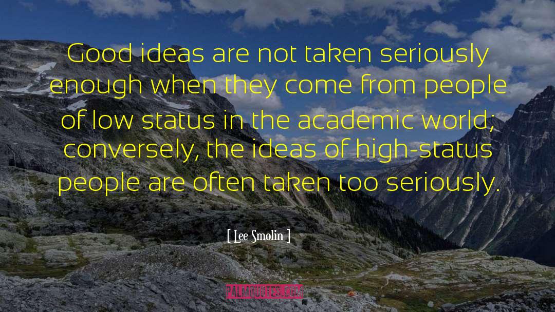 Lee Smolin Quotes: Good ideas are not taken