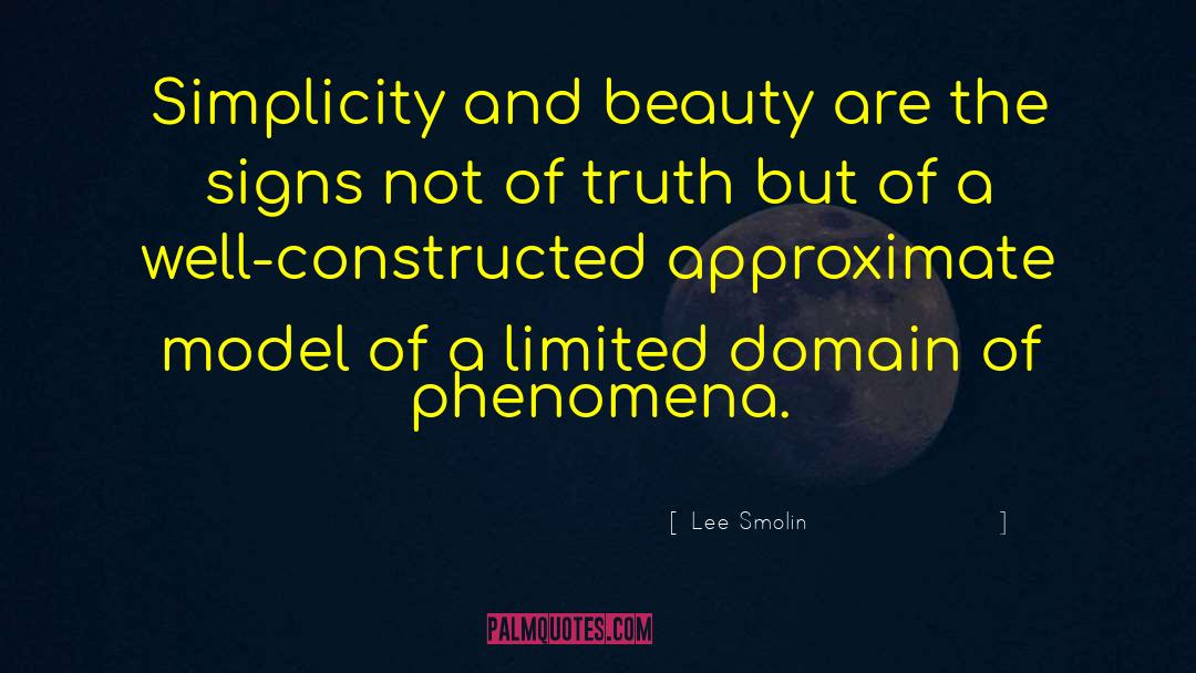 Lee Smolin Quotes: Simplicity and beauty are the