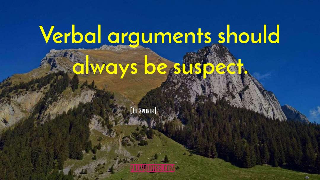 Lee Spetner Quotes: Verbal arguments should always be