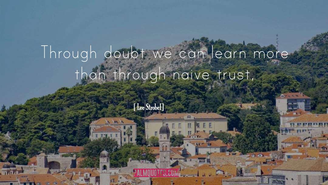 Lee Strobel Quotes: Through doubt we can learn
