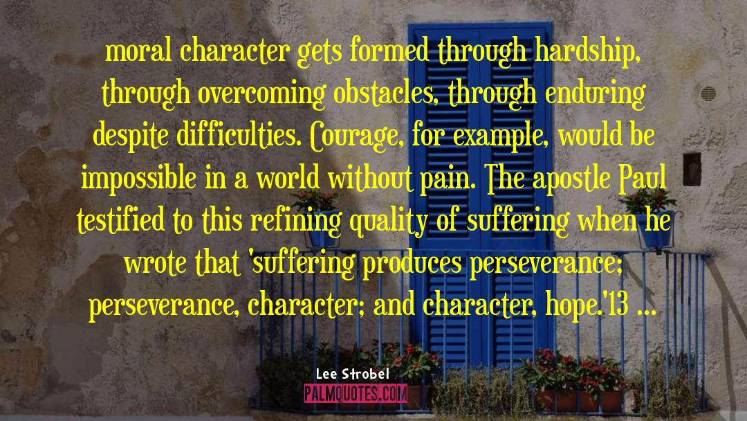 Lee Strobel Quotes: moral character gets formed through