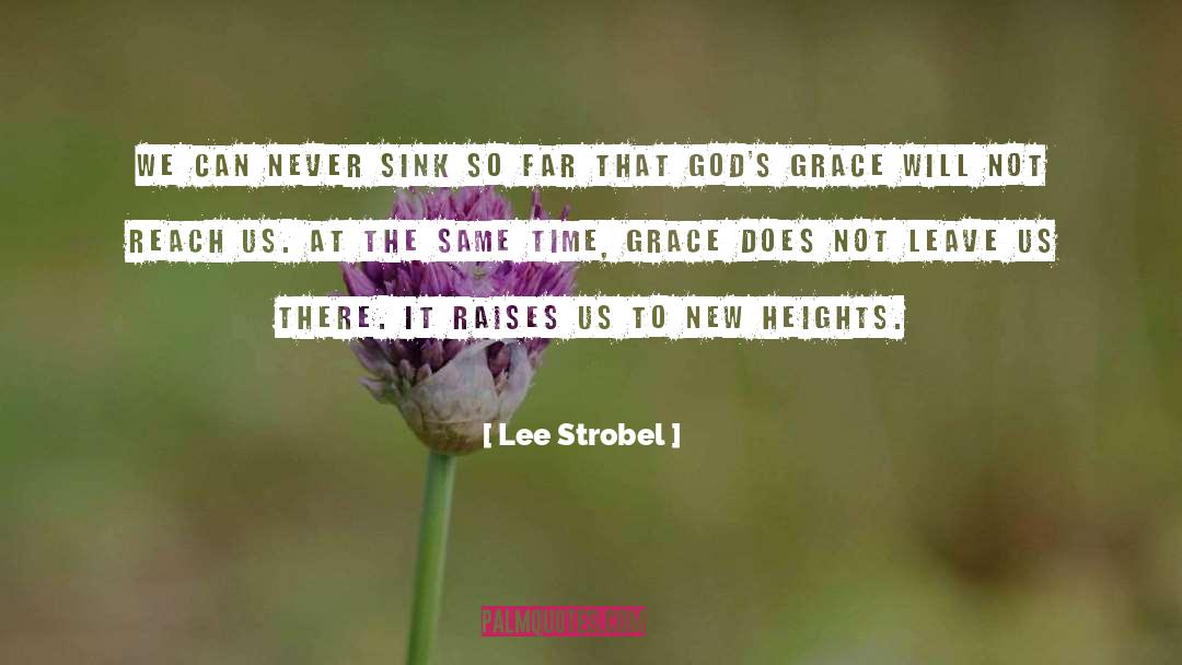 Lee Strobel Quotes: We can never sink so