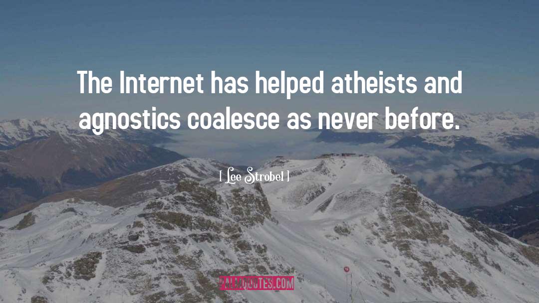 Lee Strobel Quotes: The Internet has helped atheists