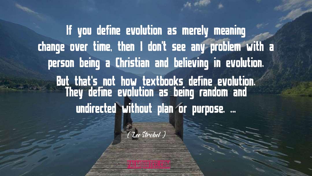 Lee Strobel Quotes: If you define evolution as