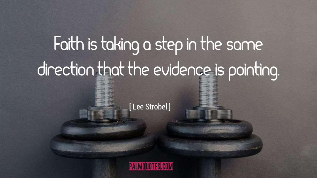 Lee Strobel Quotes: Faith is taking a step
