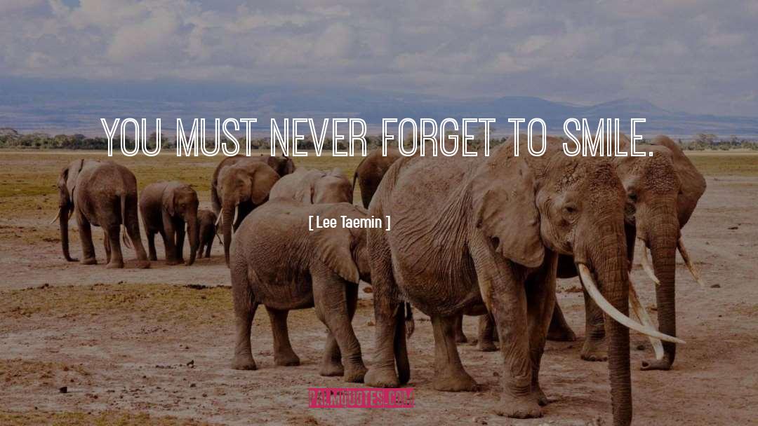 Lee Taemin Quotes: You must never forget to