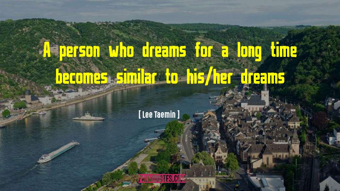 Lee Taemin Quotes: A person who dreams for