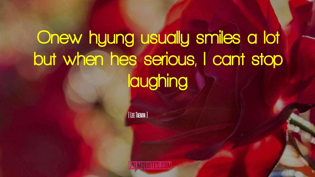 Lee Taemin Quotes: Onew hyung usually smiles a