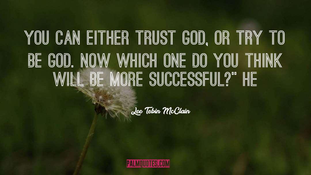 Lee Tobin McClain Quotes: You can either trust God,