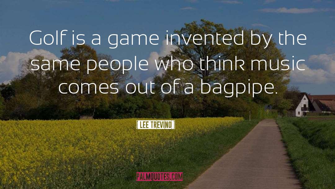 Lee Trevino Quotes: Golf is a game invented
