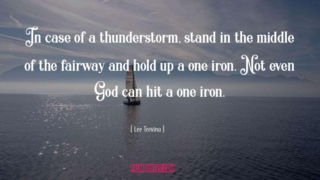 Lee Trevino Quotes: In case of a thunderstorm,